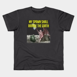 My Spawn Shall Ravage the Earth Kids T-Shirt